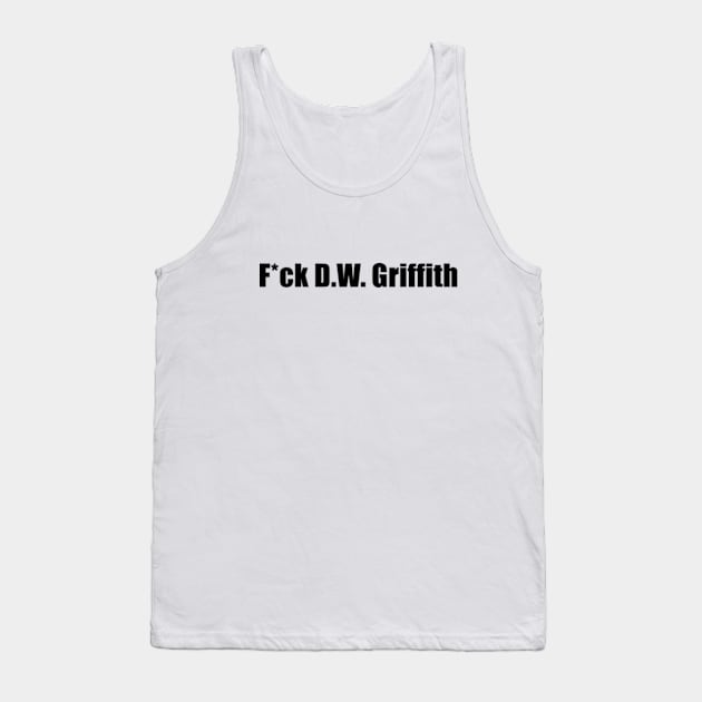 F*ck D.W. Griffith (censored) Tank Top by kimstheworst